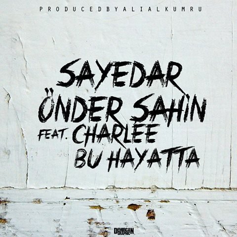Sayedar & Önder Şahin feat. CharLee – Bu Hayatta Şarkı Sözleri / Dinle